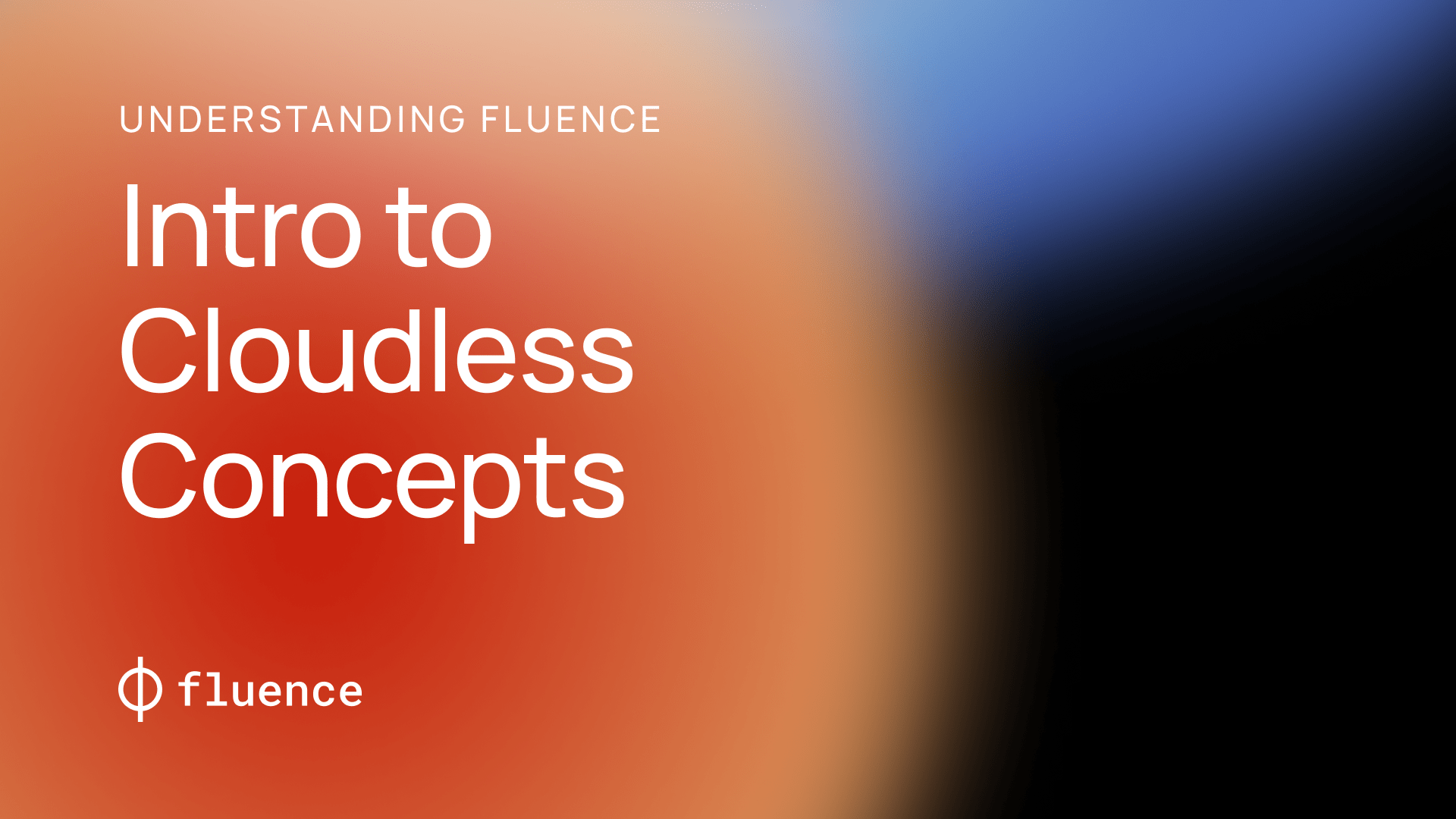 Understanding Fluence: Introduction to Cloudless Concepts​