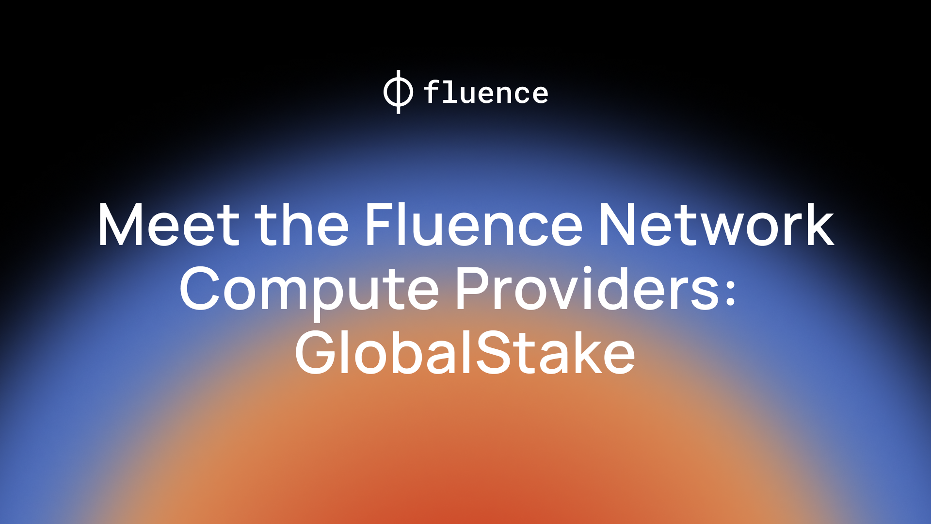 Meet Fluence Compute Providers: GlobalStake