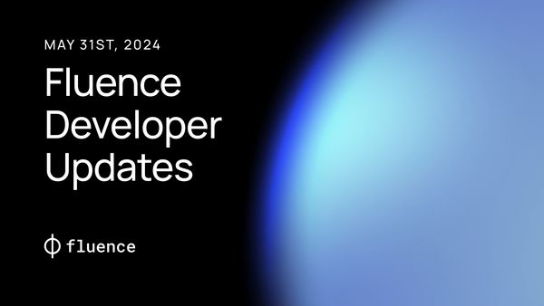 Fluence Developer Updates ~ May 31st, 2024